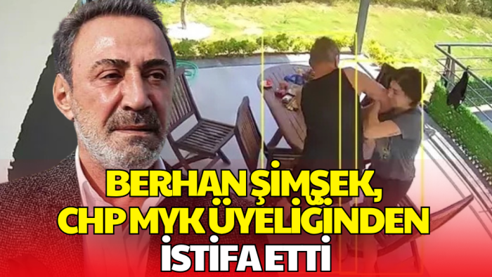 Berhan Şimşek, CHP MYK üyeliğinden İstifa Etti